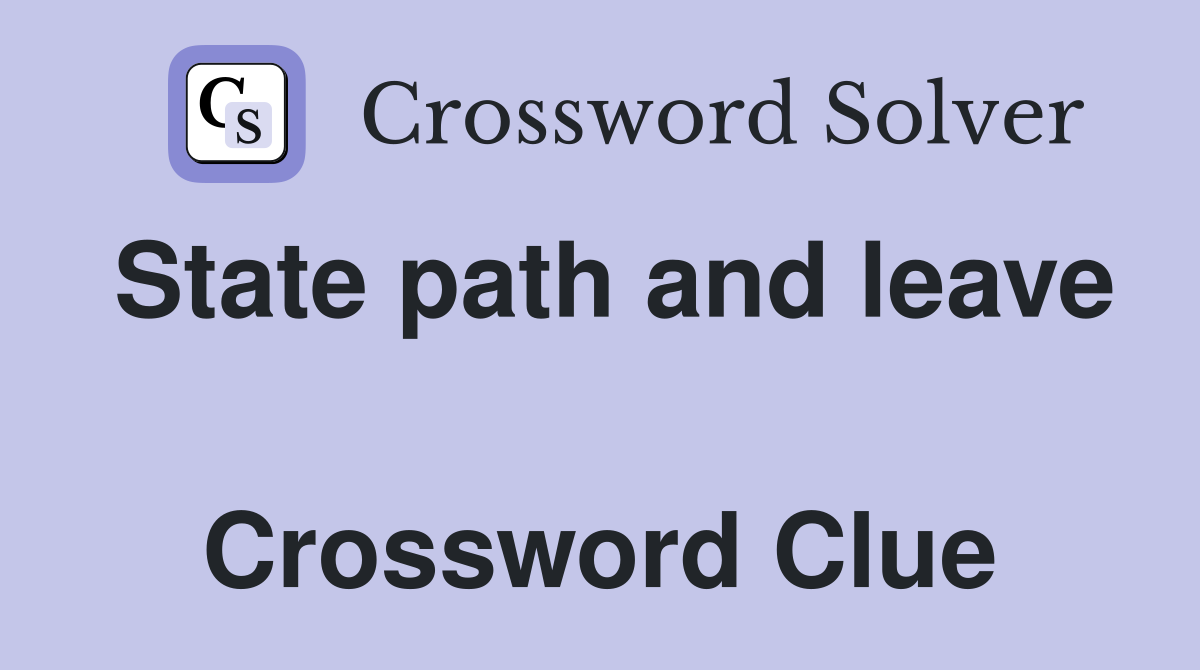 State path and leave  Crossword Clue