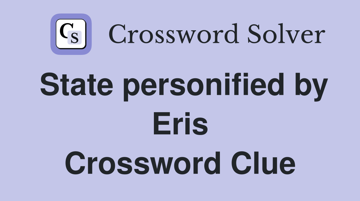 State personified by Eris Crossword Clue