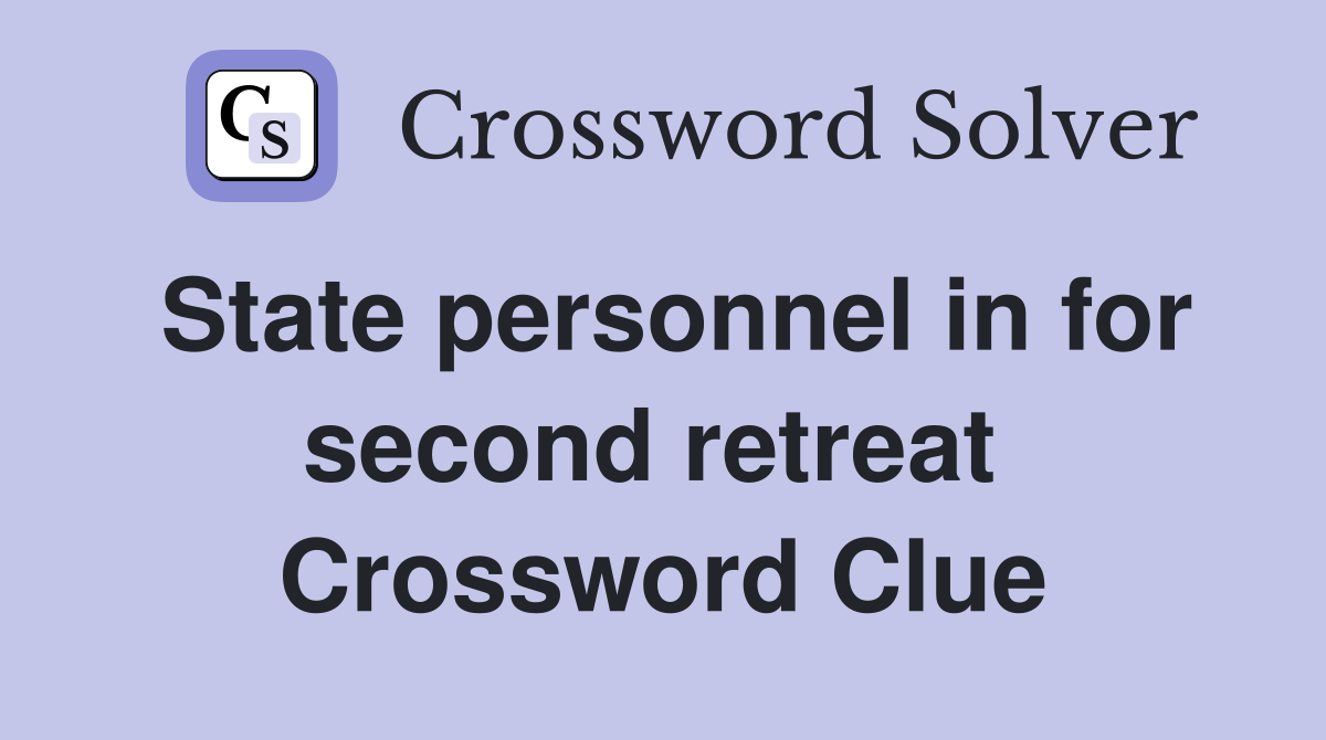 State personnel in for second retreat  Crossword Clue
