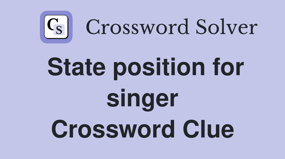 State position for singer Crossword Clue
