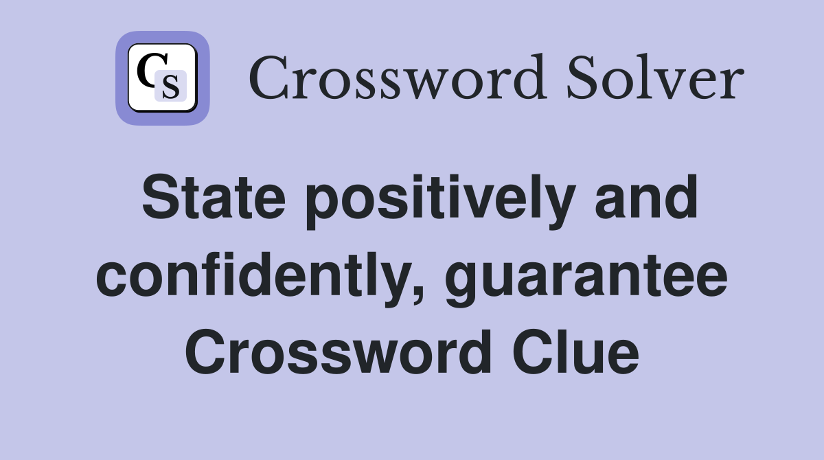State positively and confidently, guarantee Crossword Clue