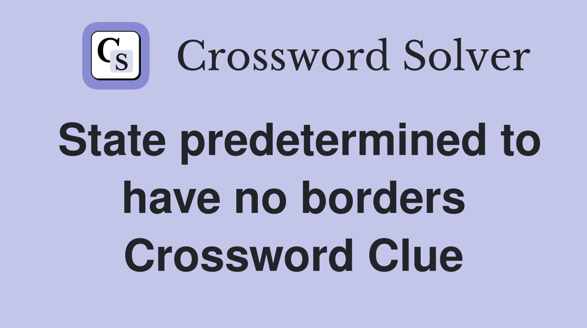 State predetermined to have no borders Crossword Clue