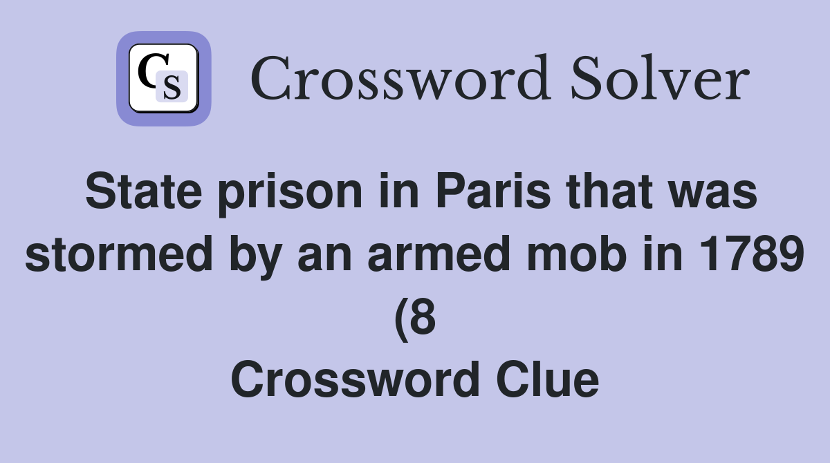 State prison in Paris that was stormed by an armed mob in 1789 (8 State prison in Paris that was stormed by an armed mob in 1789 (8