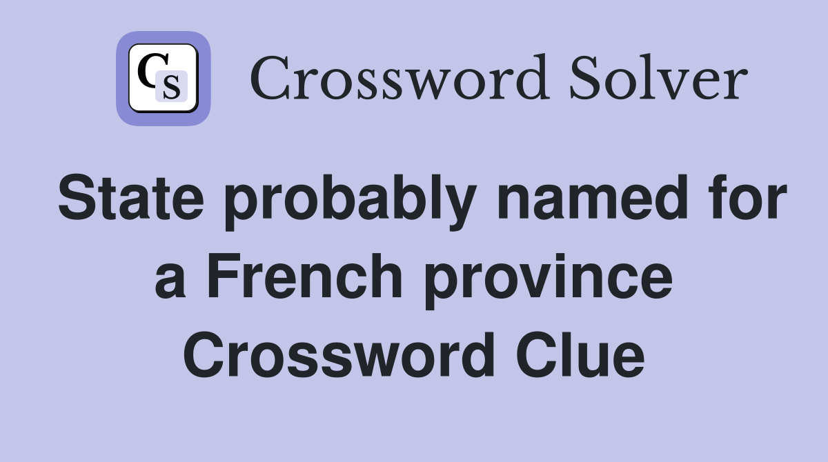 State probably named for a French province Crossword Clue