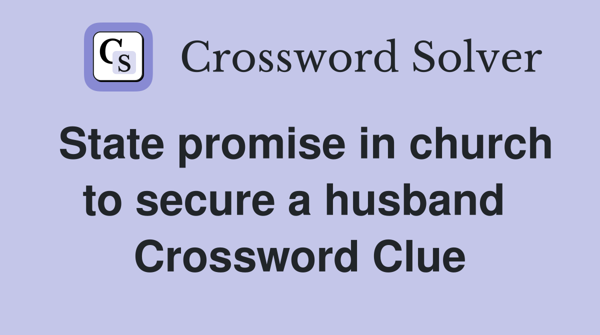 State promise in church to secure a husband  Crossword Clue