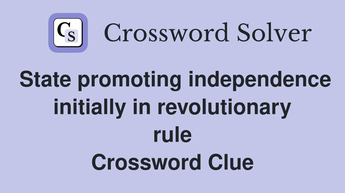 State promoting independence initially in revolutionary rule Crossword Clue