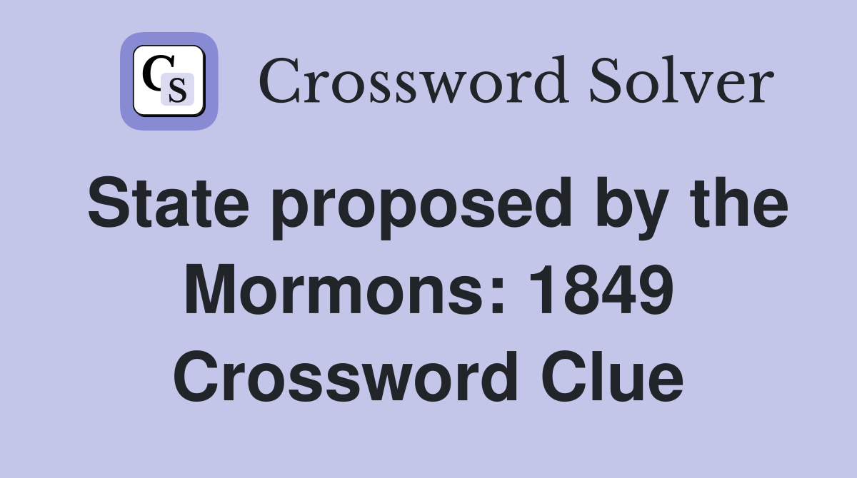 State proposed by the Mormons: 1849 Crossword Clue