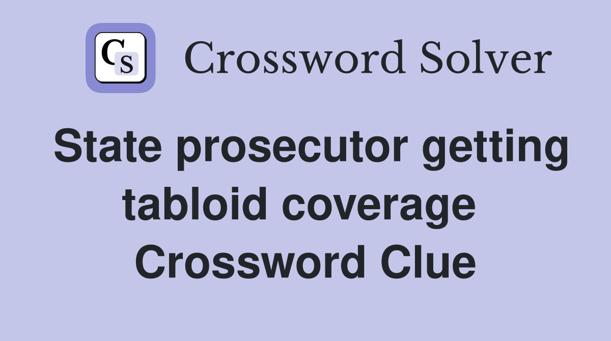 State prosecutor getting tabloid coverage  Crossword Clue