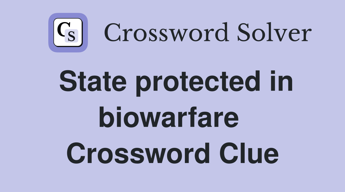 State protected in biowarfare  Crossword Clue