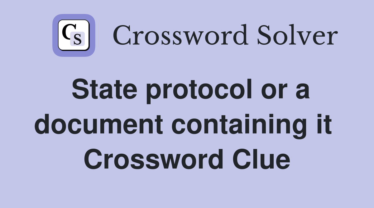 State protocol or a document containing it  Crossword Clue