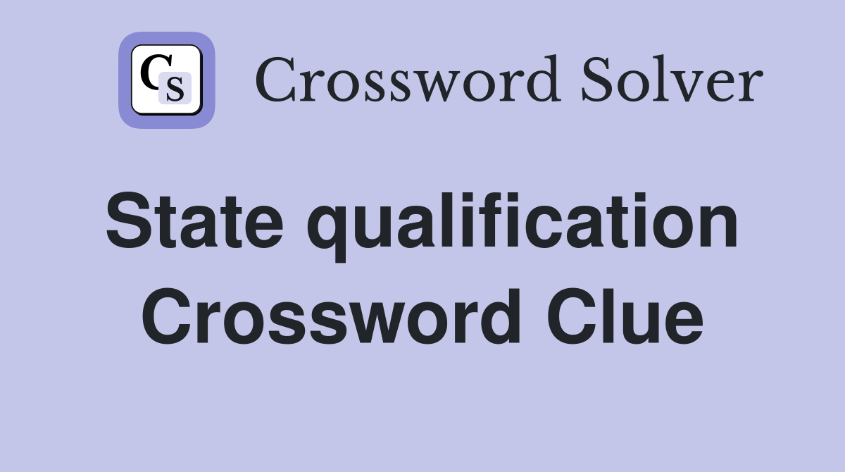 State qualification  Crossword Clue