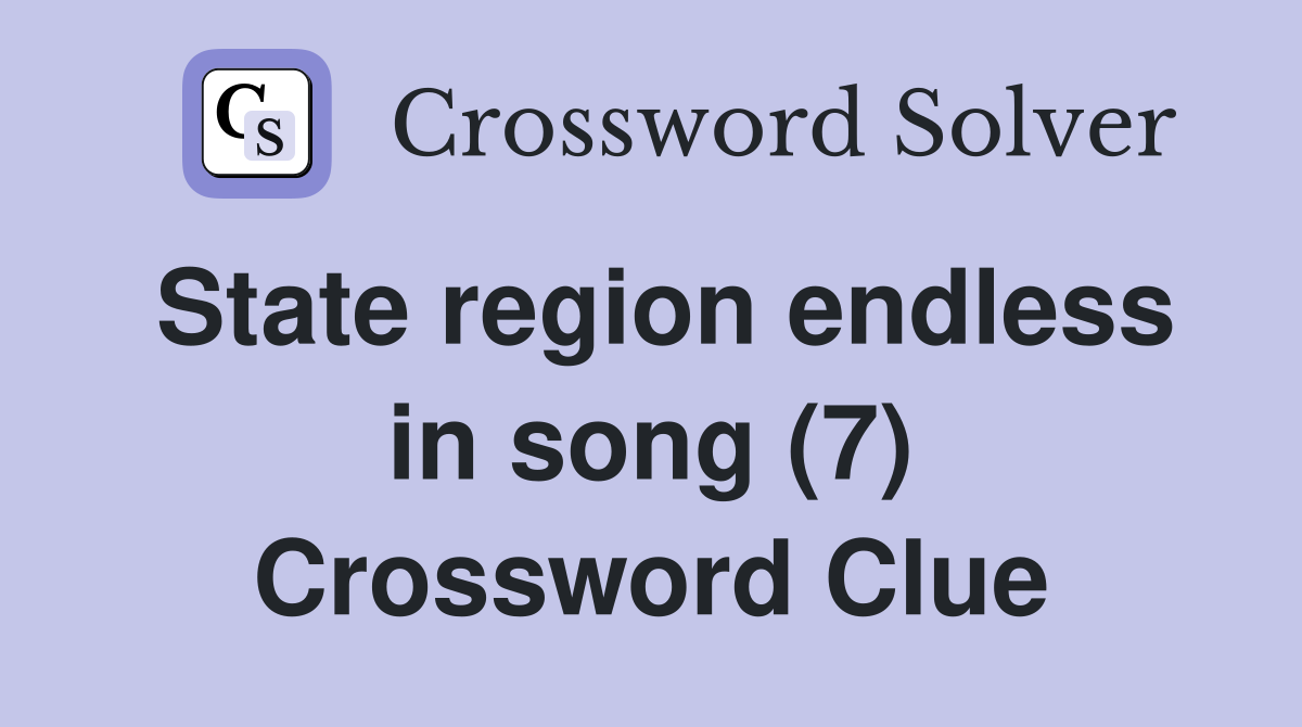 State region endless in song (7) Crossword Clue