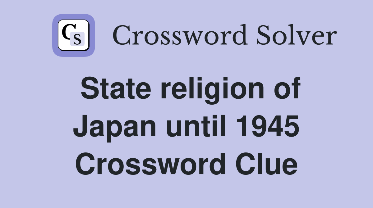 State religion of Japan until 1945 Crossword Clue