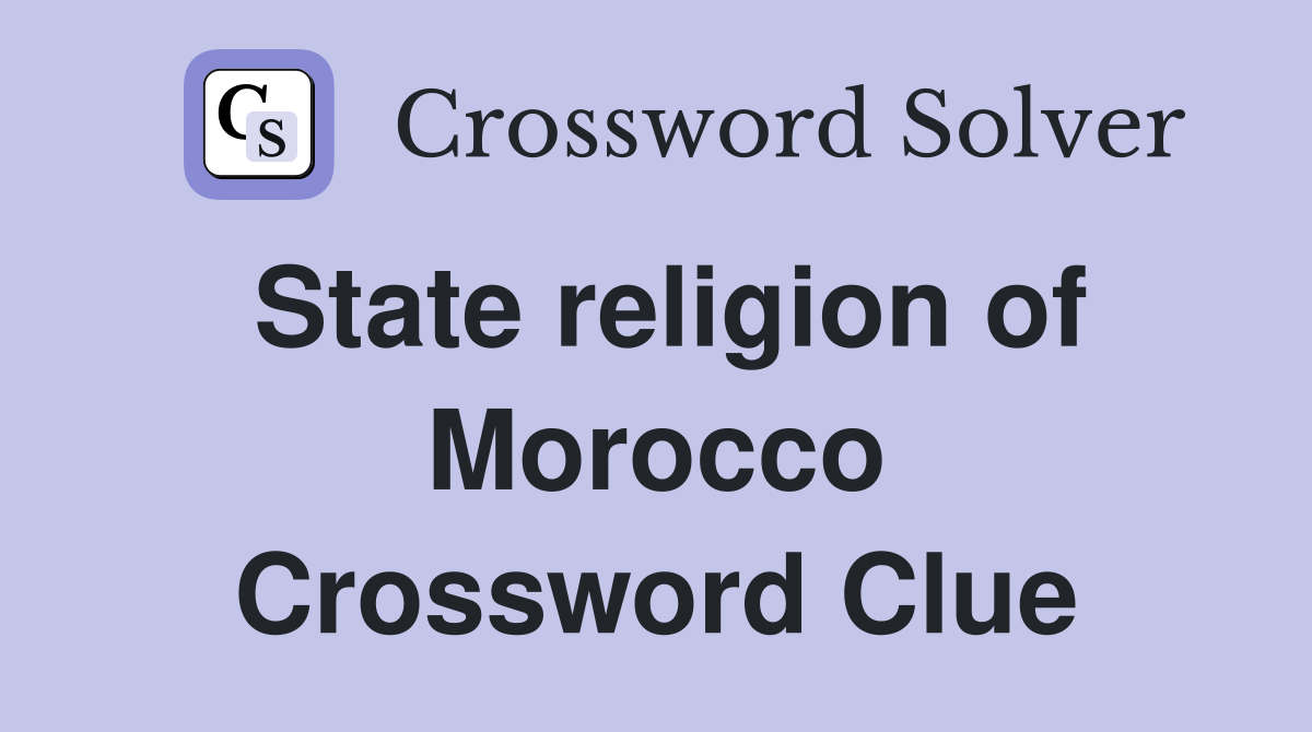 State religion of Morocco Crossword Clue