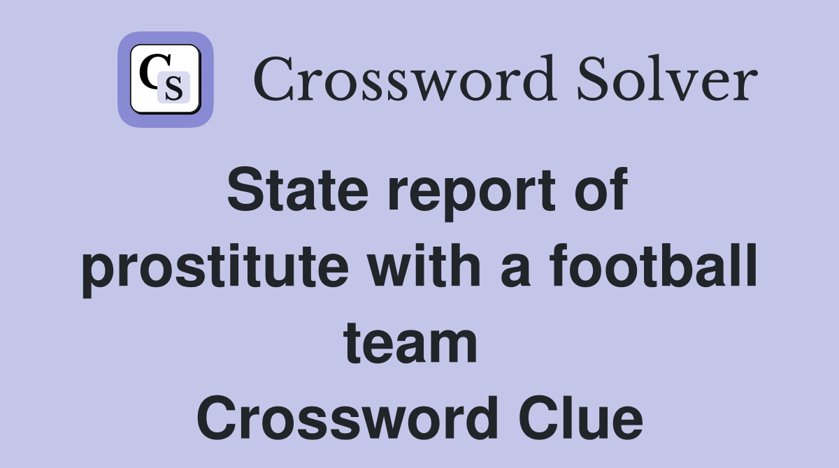 State report of prostitute with a football team  Crossword Clue
