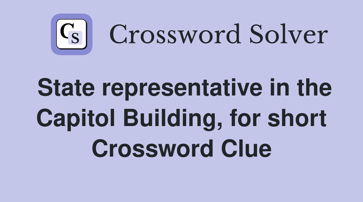 State representative in the Capitol Building, for short Crossword Clue