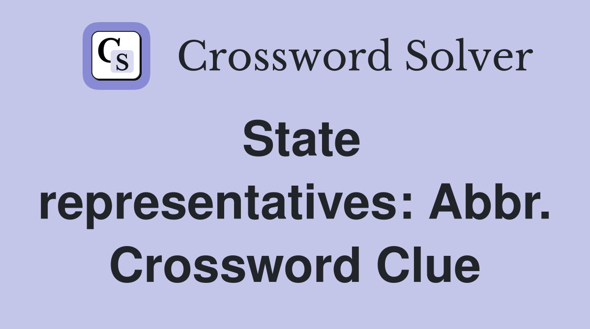 State representatives: Abbr. Crossword Clue