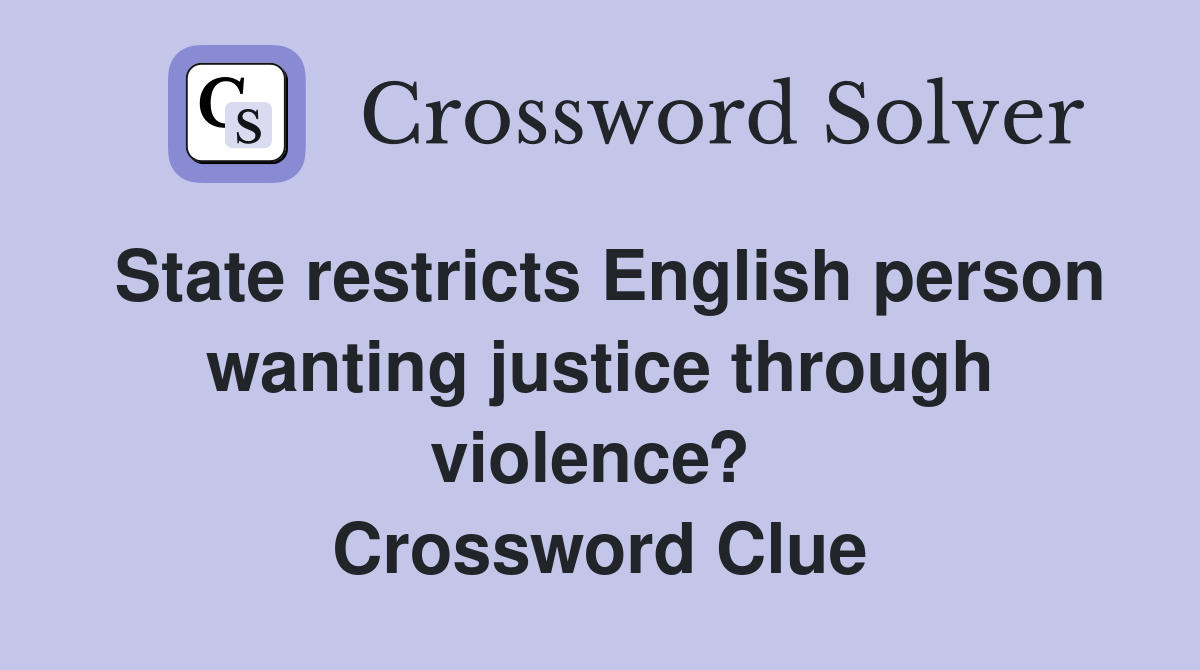State restricts English person wanting justice through violence?  Crossword Clue