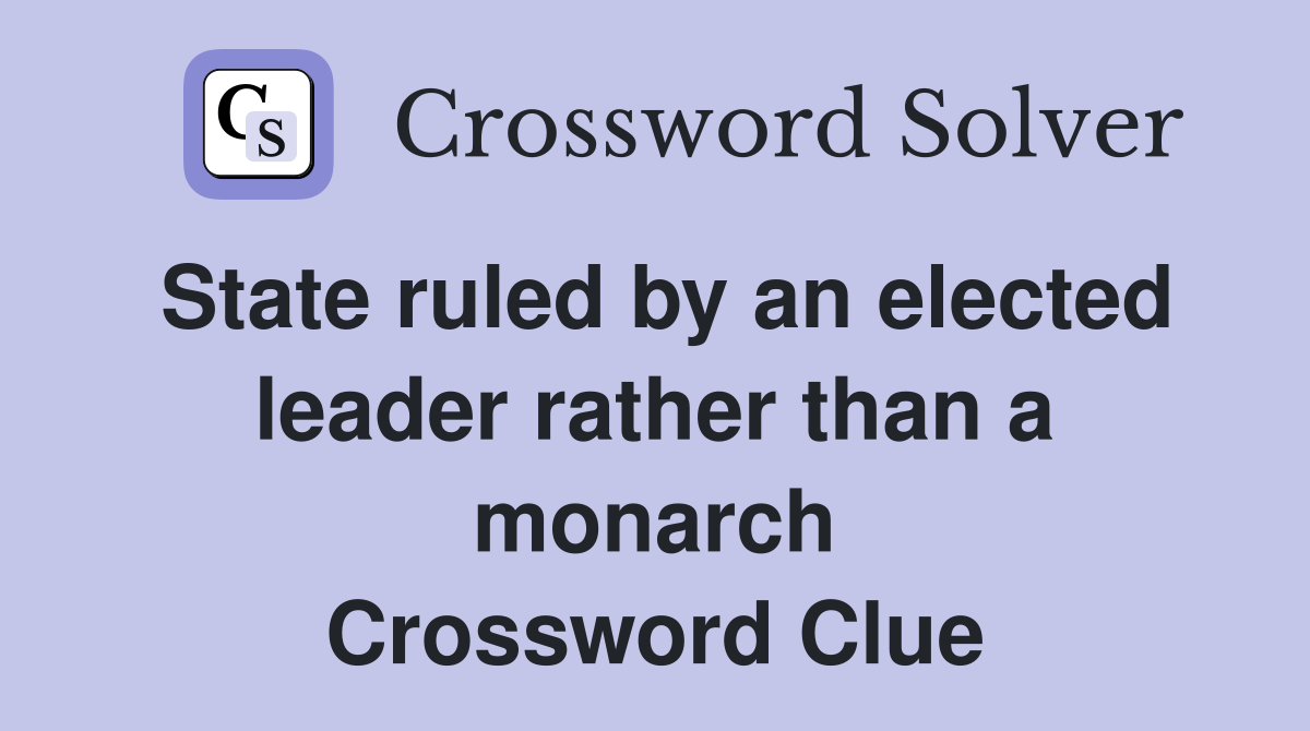 State ruled by an elected leader rather than a monarch Crossword Clue