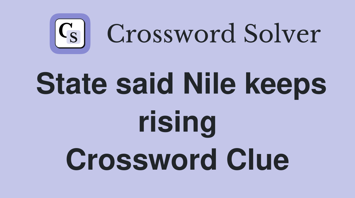 State said Nile keeps rising Crossword Clue