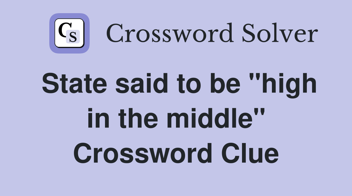 State said to be "high in the middle" Crossword Clue