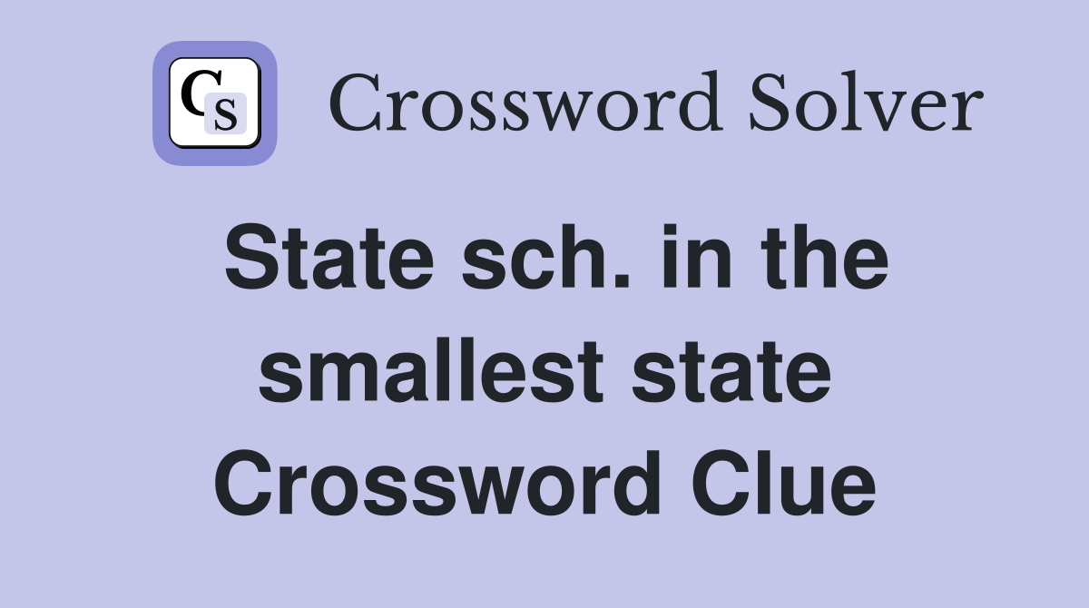 State sch. in the smallest state Crossword Clue