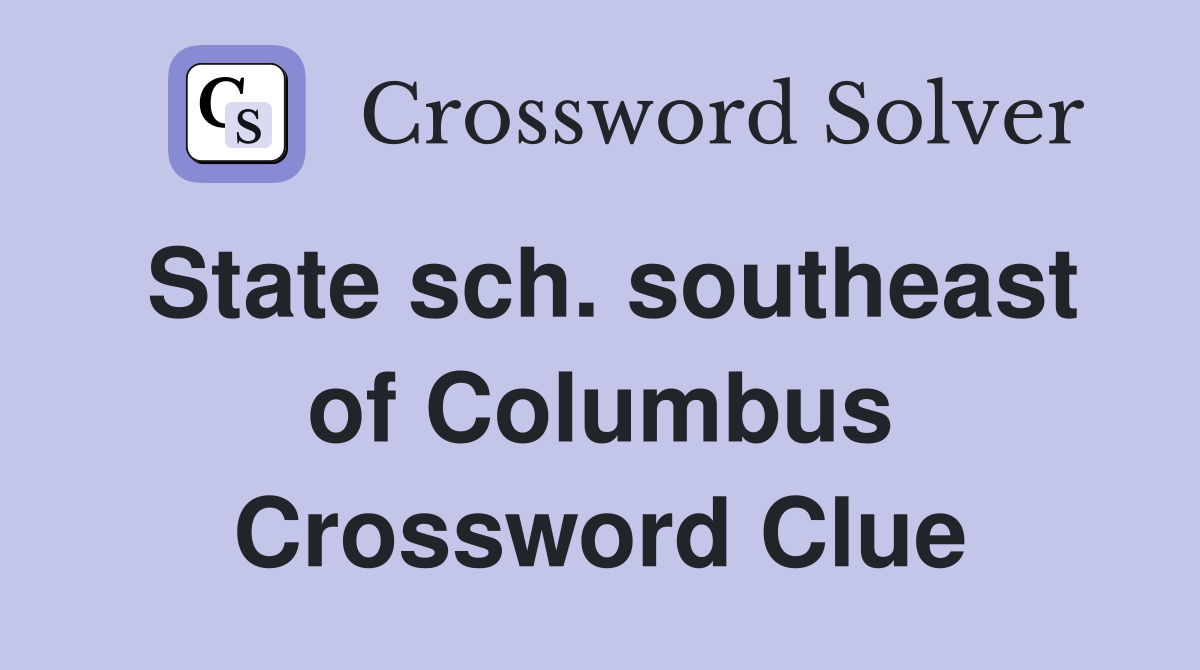 State sch. southeast of Columbus Crossword Clue