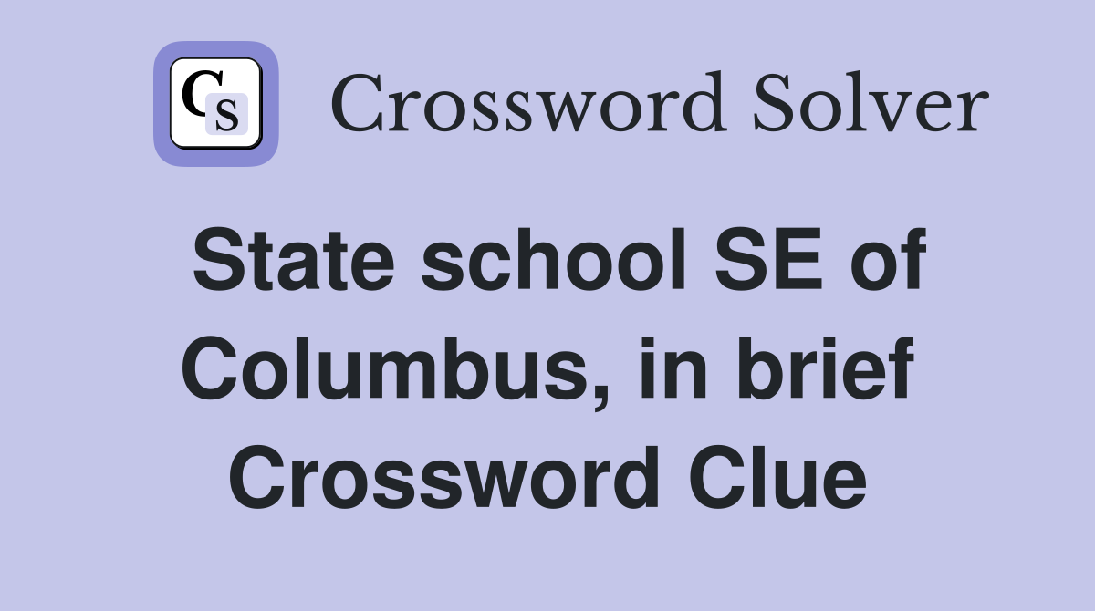 State school SE of Columbus, in brief Crossword Clue