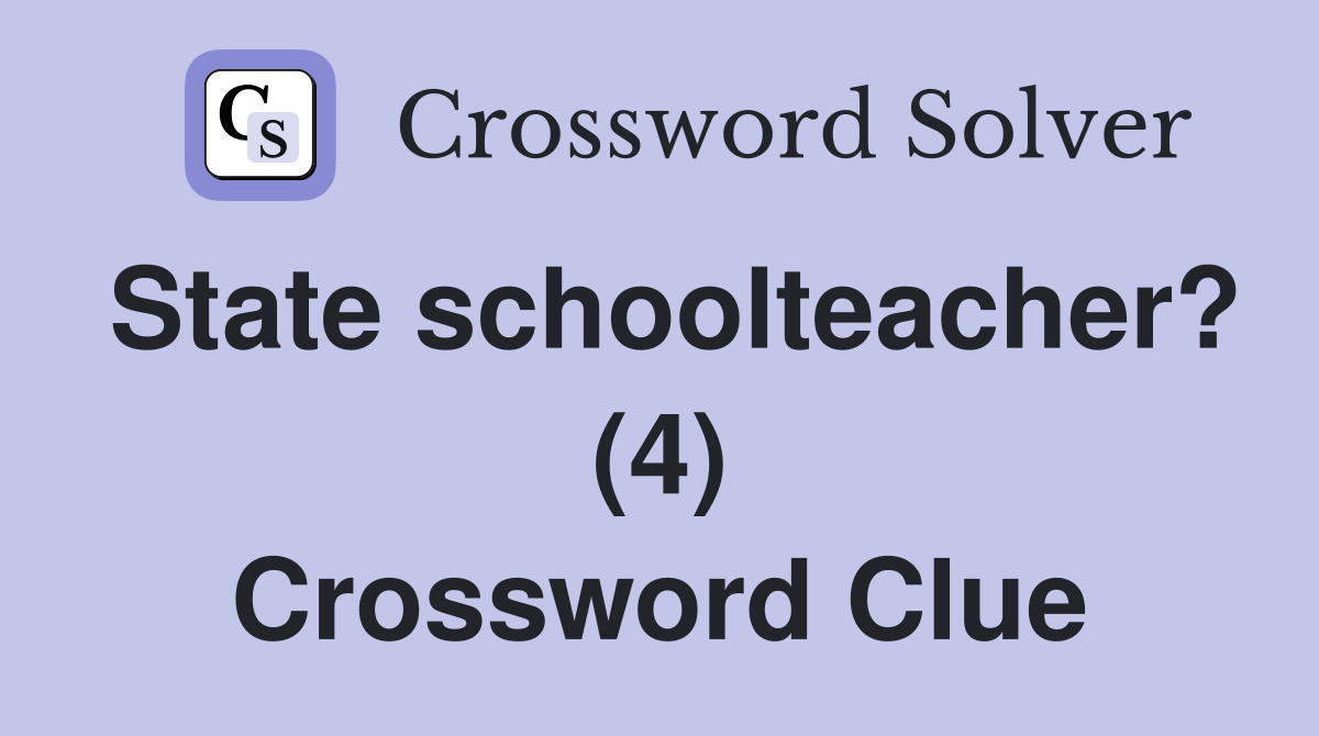 State schoolteacher? (4) Crossword Clue