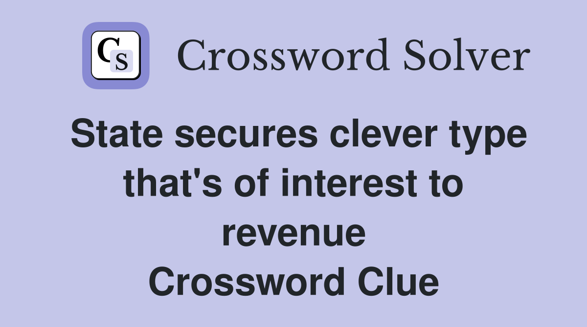 State secures clever type that's of interest to revenue Crossword Clue