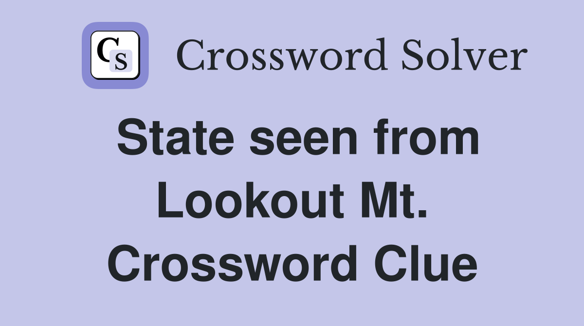 State seen from Lookout Mt. Crossword Clue
