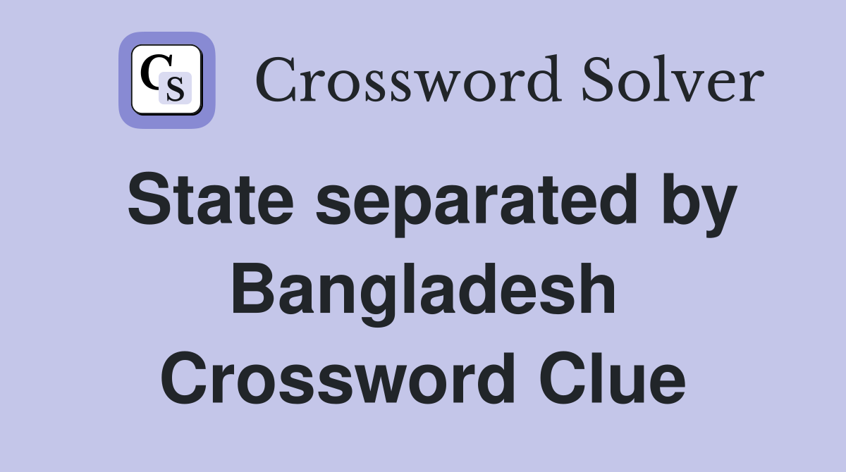 State separated by Bangladesh Crossword Clue