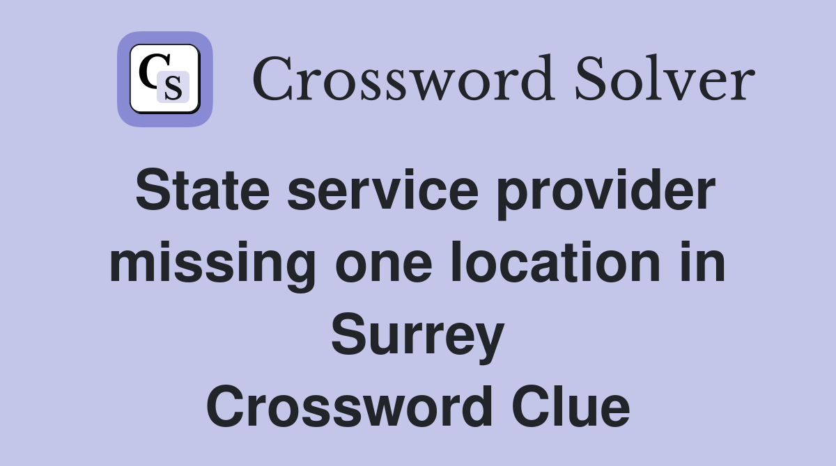 State service provider missing one location in Surrey Crossword Clue