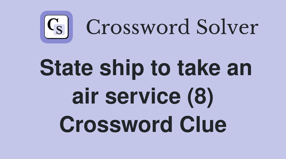 State ship to take an air service (8) Crossword Clue