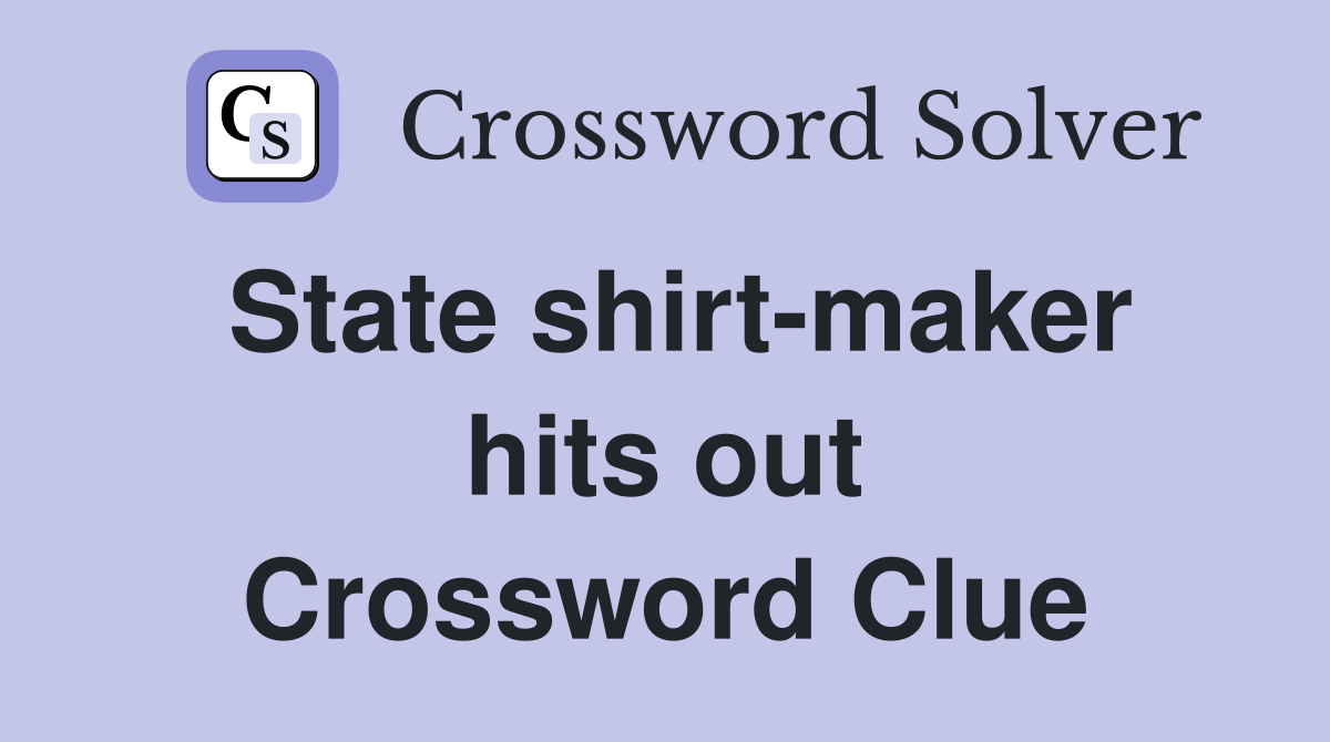 State shirt-maker hits out Crossword Clue