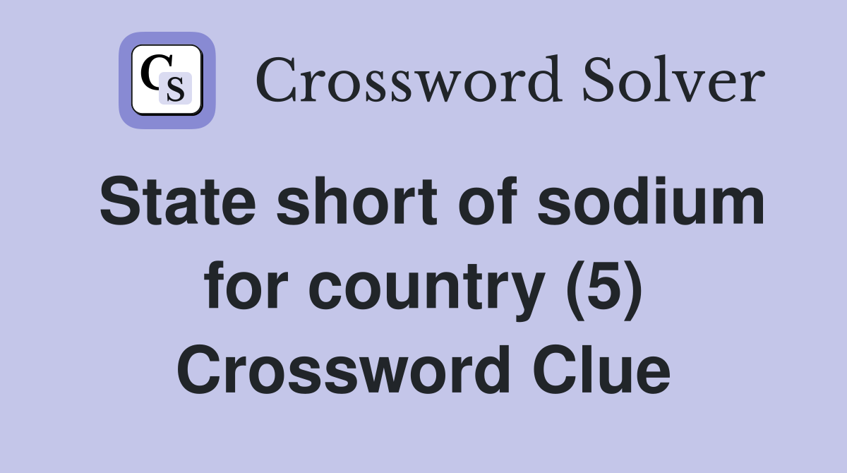 State short of sodium for country (5) Crossword Clue
