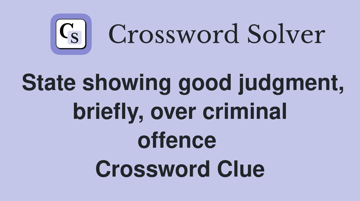 State showing good judgment, briefly, over criminal offence  Crossword Clue