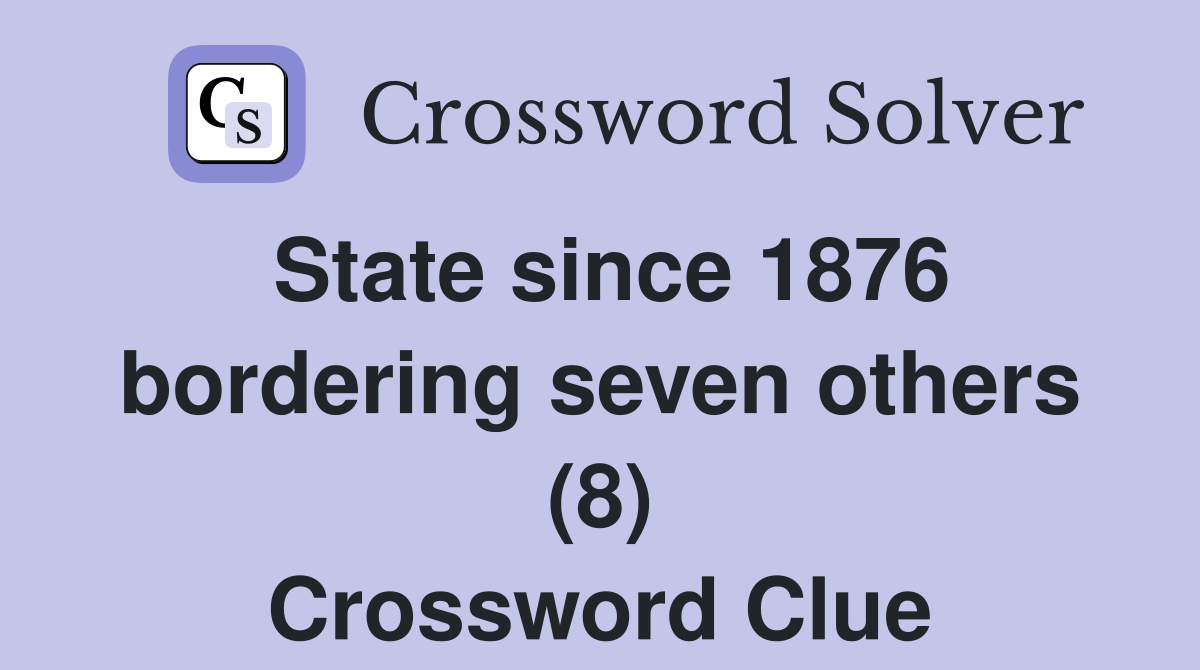 State since 1876 bordering seven others (8) Crossword Clue