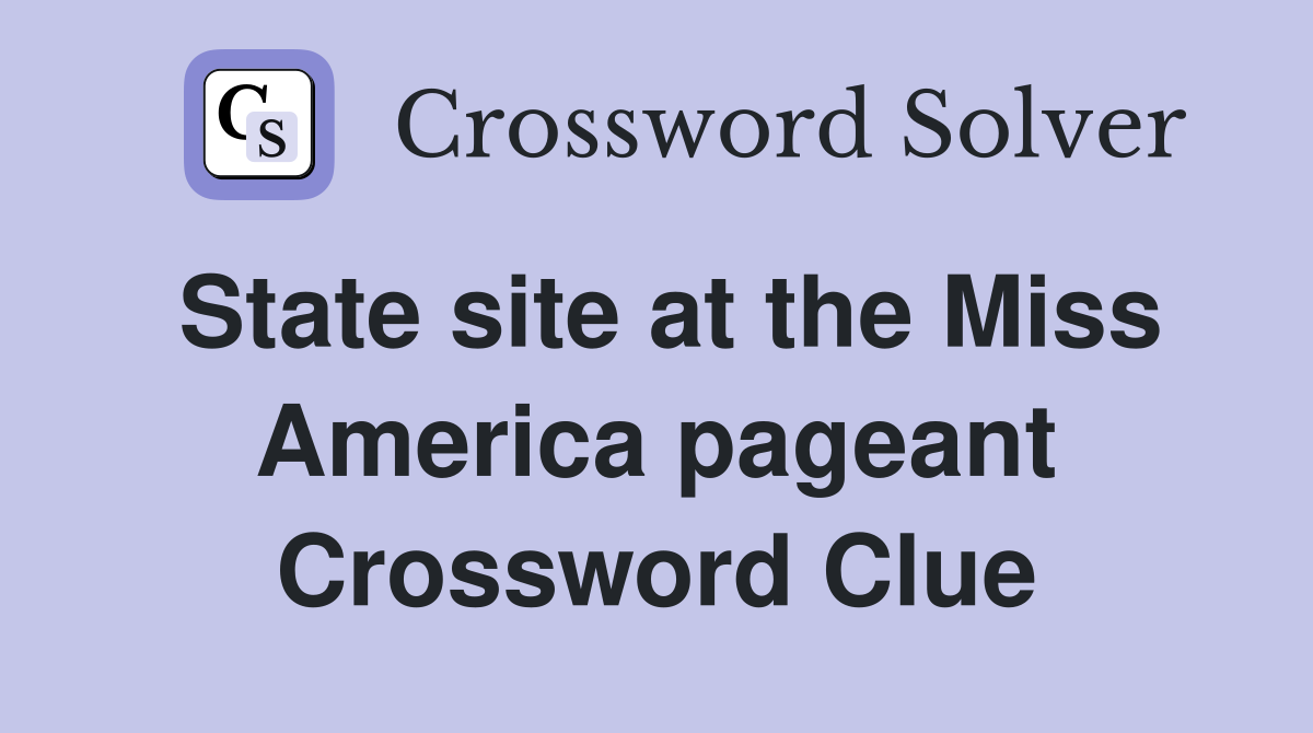 State site at the Miss America pageant Crossword Clue