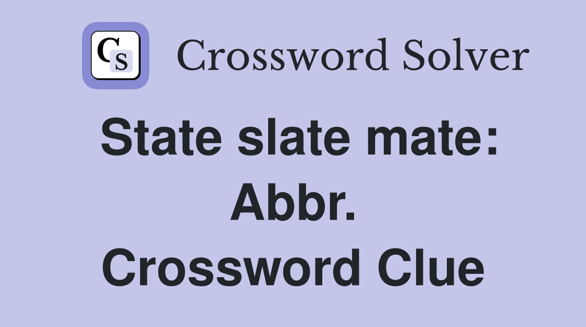State slate mate: Abbr. Crossword Clue