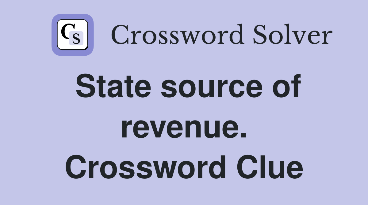 State source of revenue. Crossword Clue