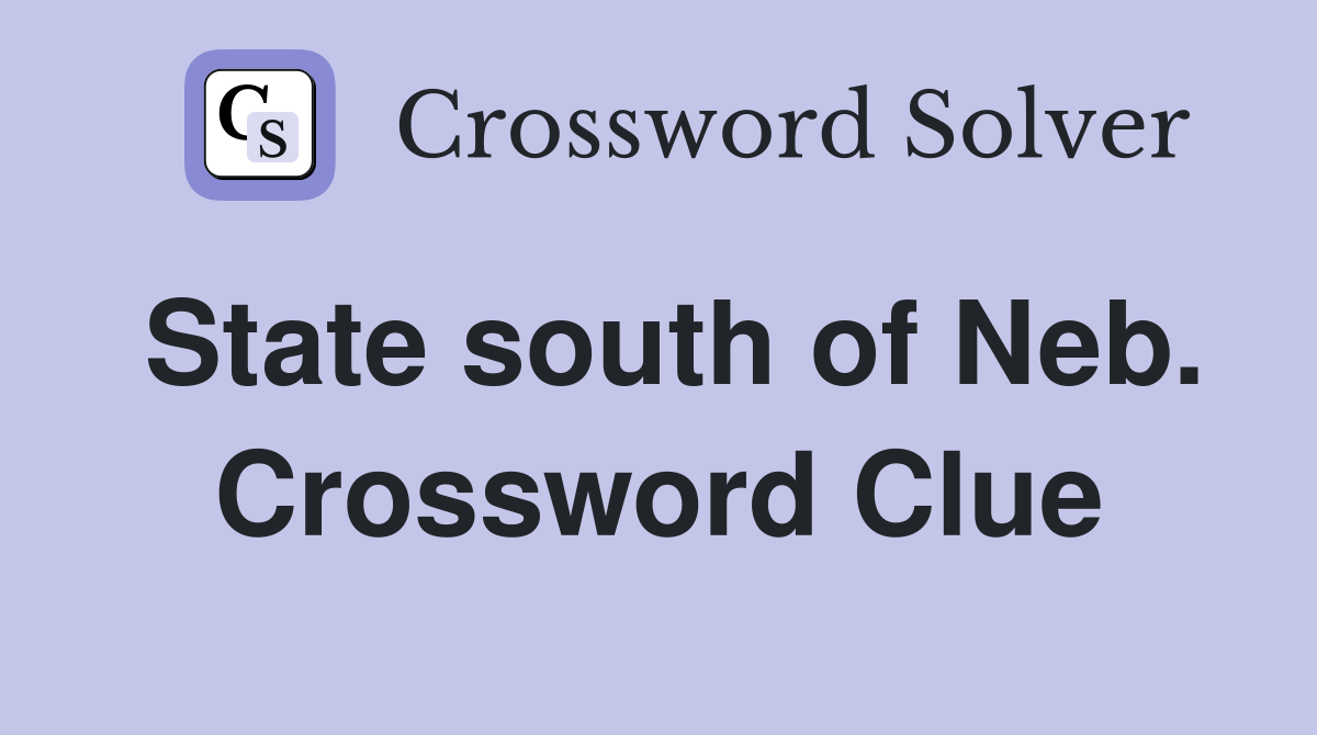 State south of Neb. Crossword Clue