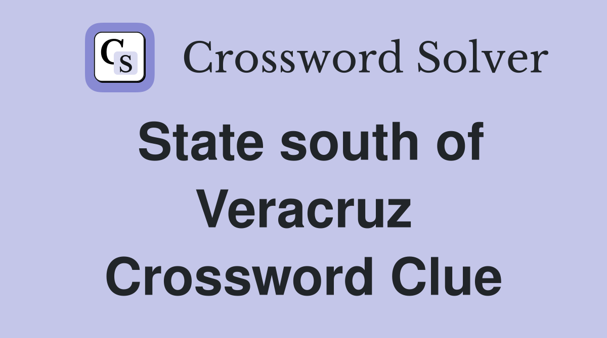 State south of Veracruz Crossword Clue