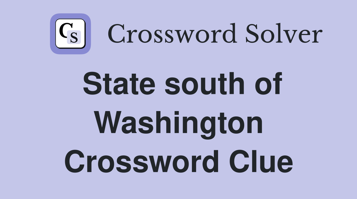 State south of Washington Crossword Clue