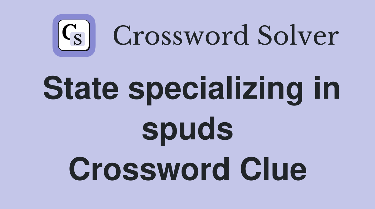 State specializing in spuds Crossword Clue