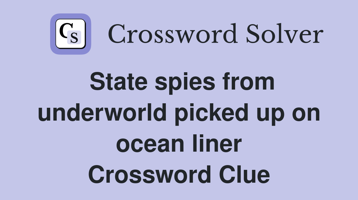 State spies from underworld picked up on ocean liner Crossword Clue