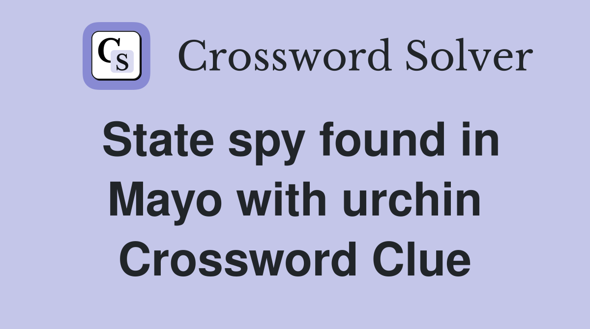State spy found in Mayo with urchin Crossword Clue