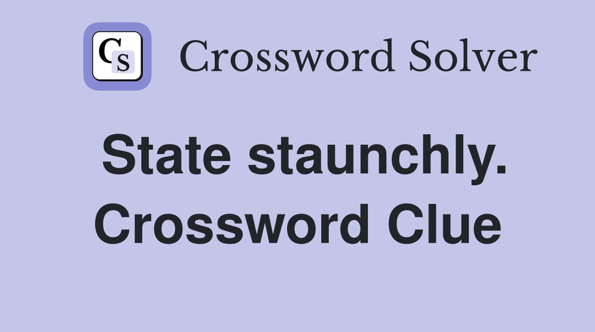 State staunchly. Crossword Clue