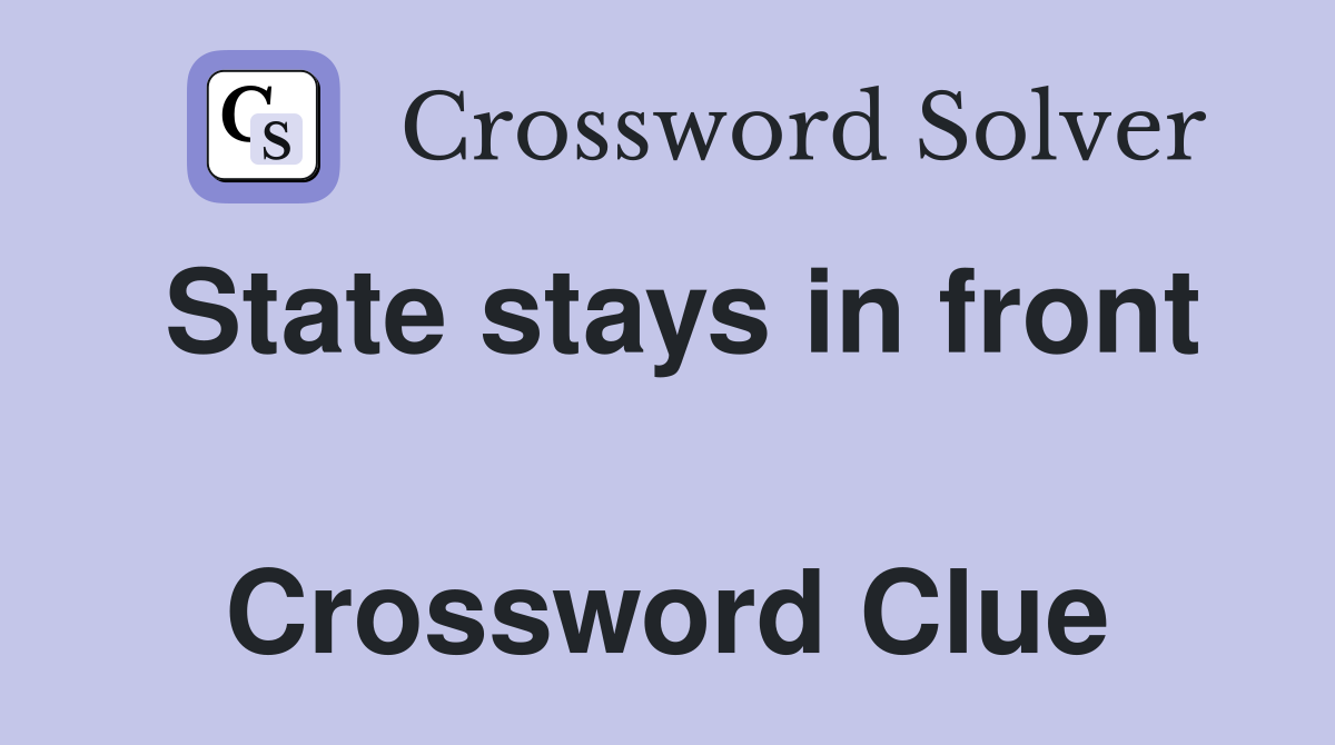 State stays in front  Crossword Clue