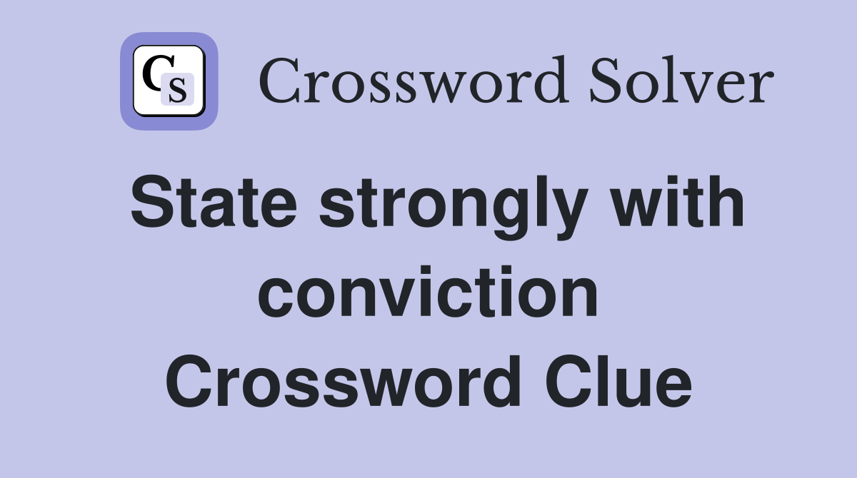 State strongly with conviction Crossword Clue